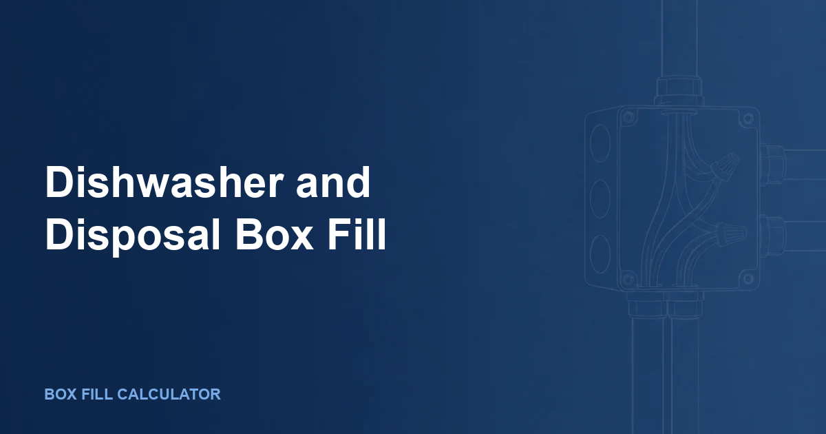 Dishwasher and Disposal Box Fill: 12 AWG, Switches, GFCI, and NEC 422 Math