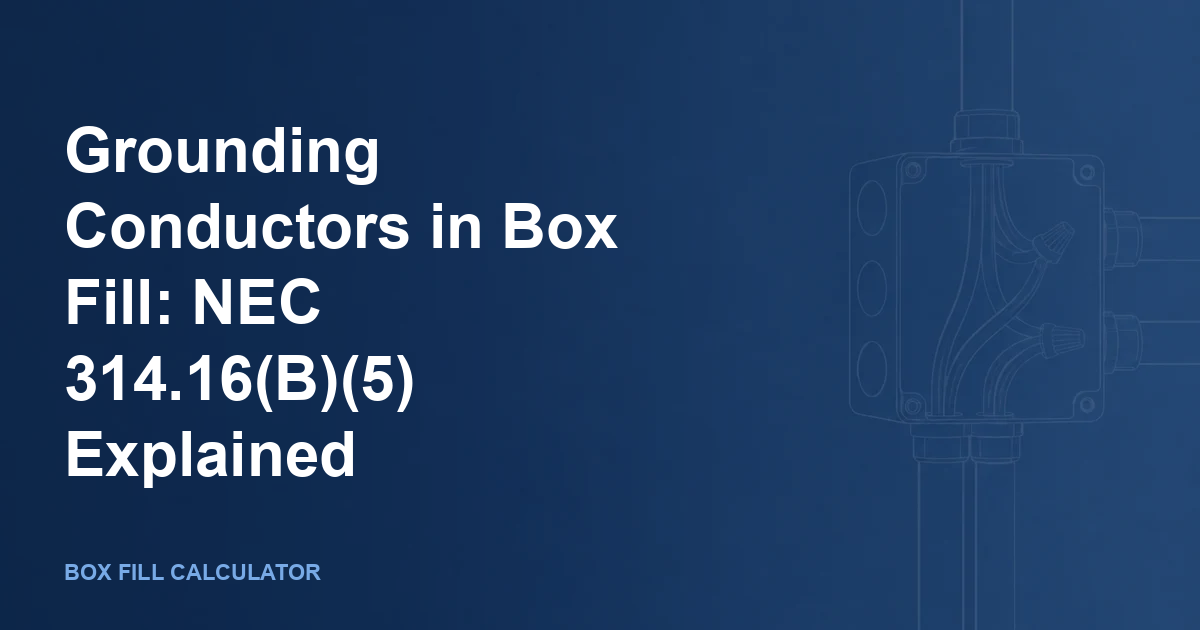 Grounding Conductors in Box Fill: NEC 314.16(B)(5) Explained