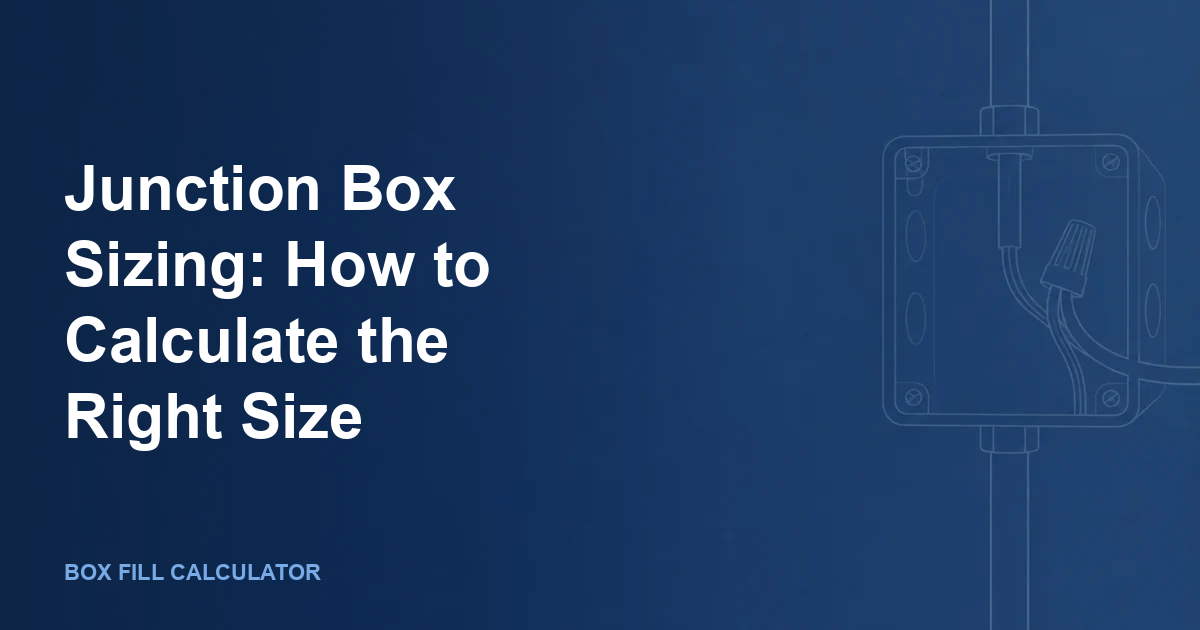 Junction Box Sizing: How to Calculate the Right Size (With Size Table)