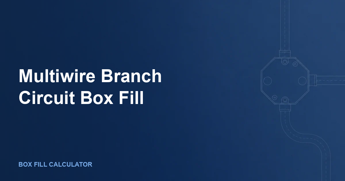 Multiwire Branch Circuit Box Fill: Shared Neutral Rules, Real Counts, and Safer Box Choices