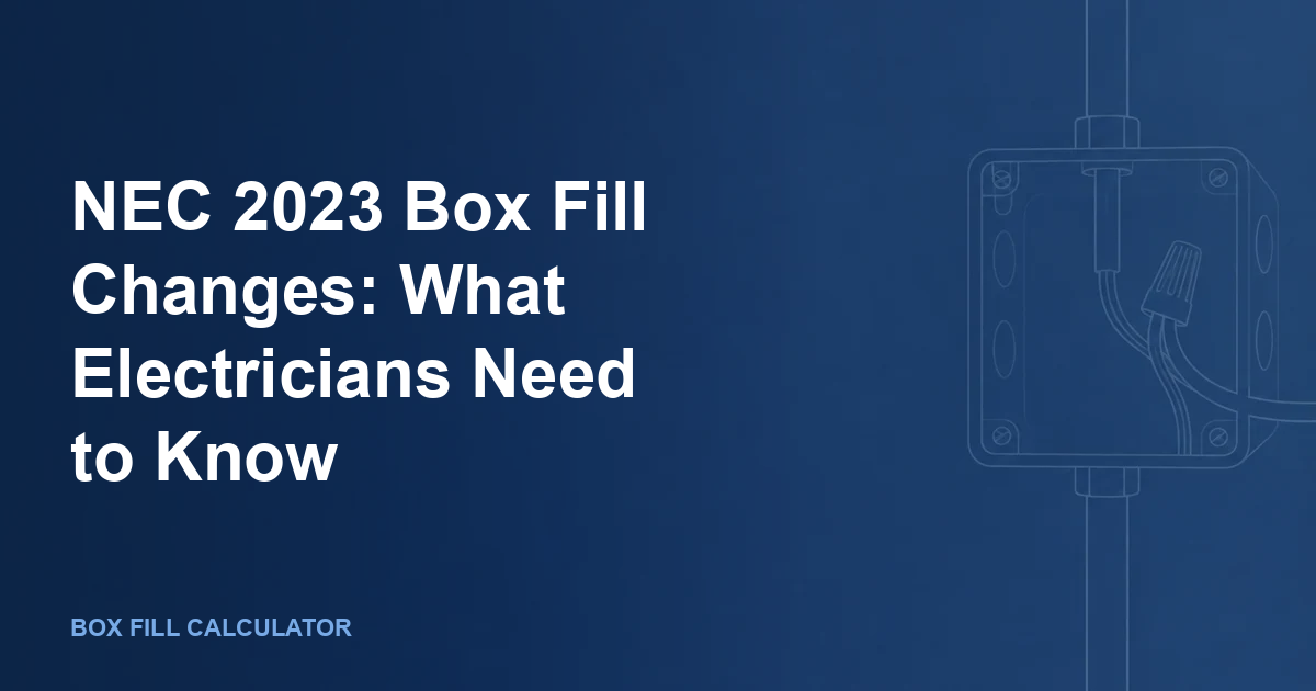 NEC 2023 Box Fill Changes: What Electricians Need to Know