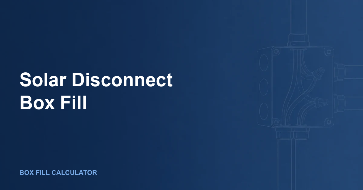 Solar Disconnect Box Fill: PV Conductors, Grounds, and NEC 690 Enclosure Math